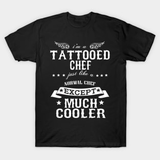 I’M A Tattooed Chef Just Like A Normal Chef Except Much Cooler T-Shirt